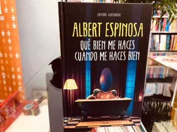 "Qu&eacute; bien me haces cuando me haces bien" de Albert Espinosa