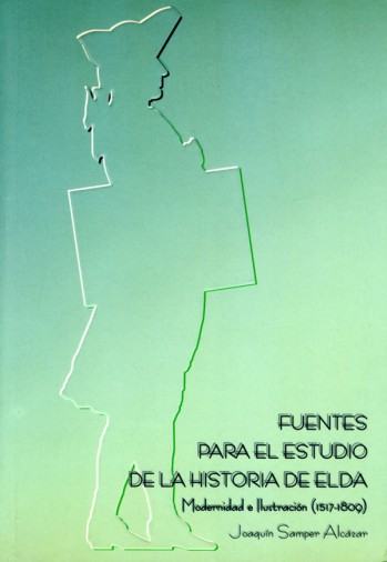 Fuentes para el estudio de la Historia de Elda. Modernidad e ilustraci&oacute;n (1517-1809)