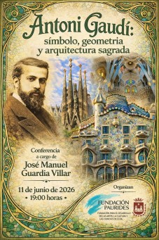 Conferencia: "Antoni Gaud&iacute;: S&iacute;mbolo, geometr&iacute;a y arquitectura sagrada"