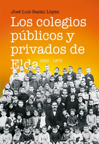 Los colegios p&uacute;blicos y privados de Elda. 1900-1970