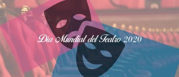 27 de marzo de 2020. D&iacute;a Mundial del Teatro